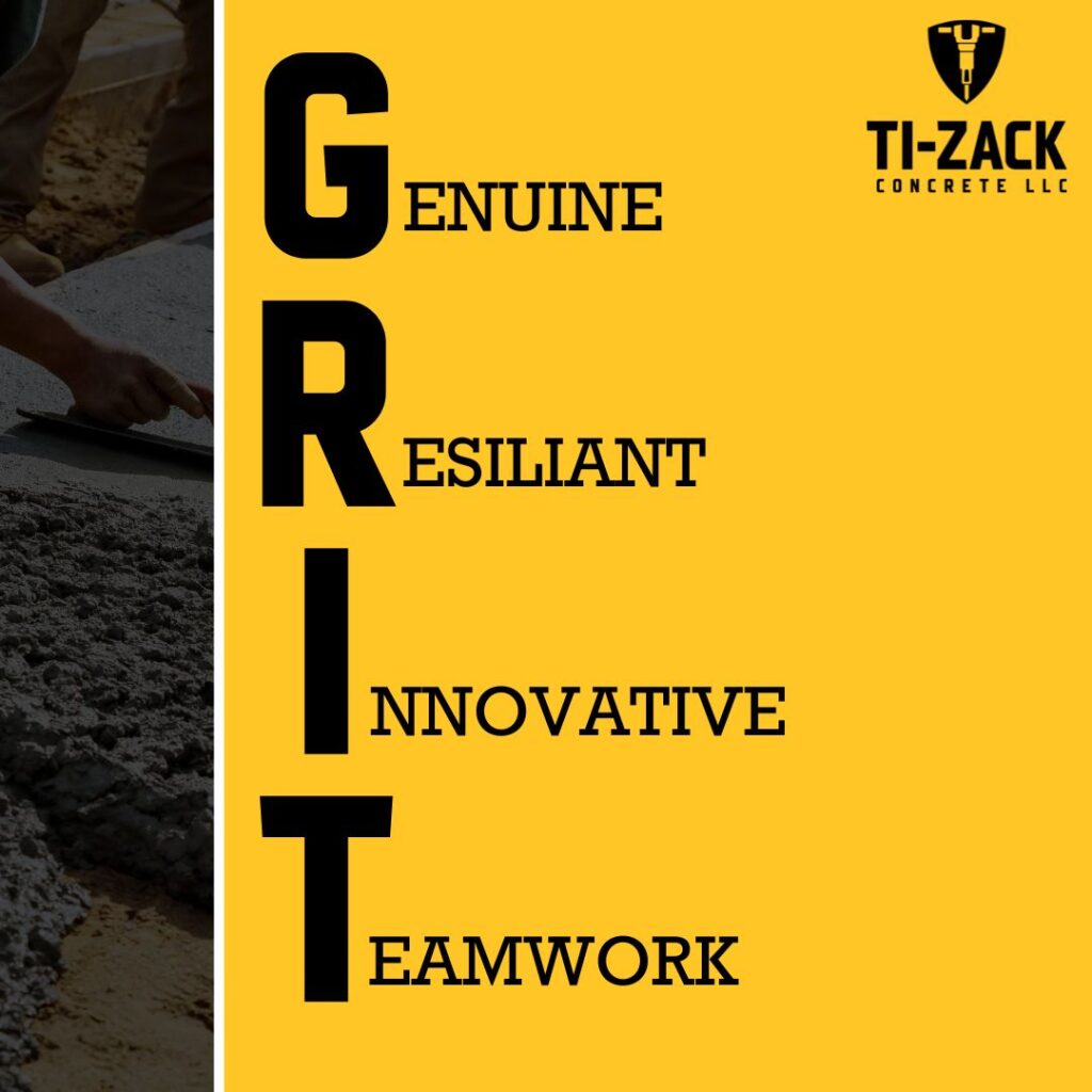 Ti-Zack Concrete LLC: GRIT - Genuine, Resilient, Innovative, Teamwork.
